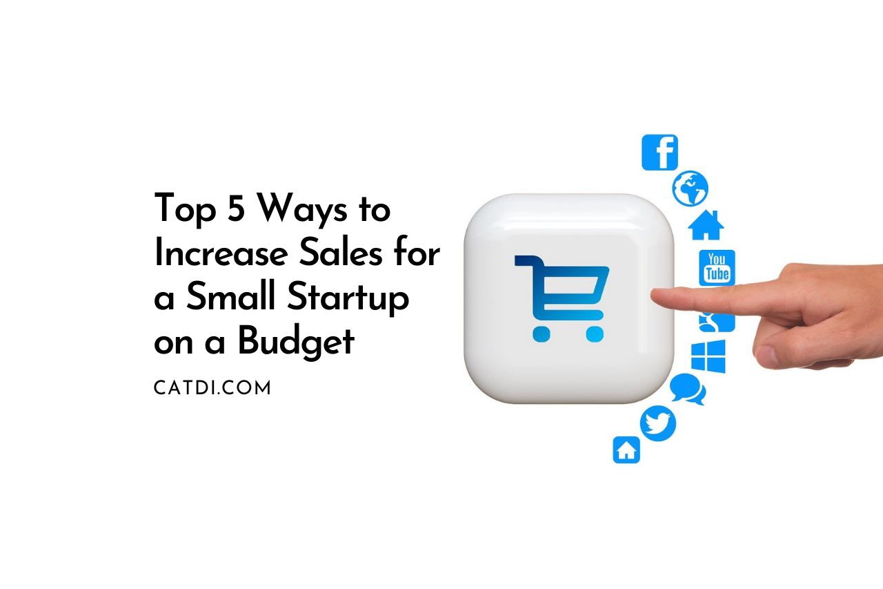 Top 5 Ways to Increase Sales for a Small Houston Startup on a Budget
